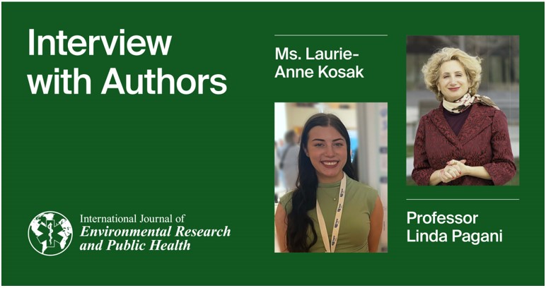 International Journal of Environmental Research and Public Health | Interview with the Authors—Ms. Laurie-Anne Kosak and Prof. Linda Pagani