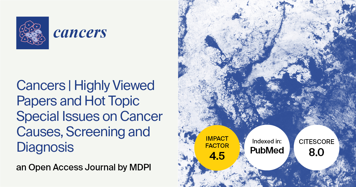 Cancers | Highly Viewed Papers and Hot Topic Special Issues on Cancer Causes, Screening and Diagnosis