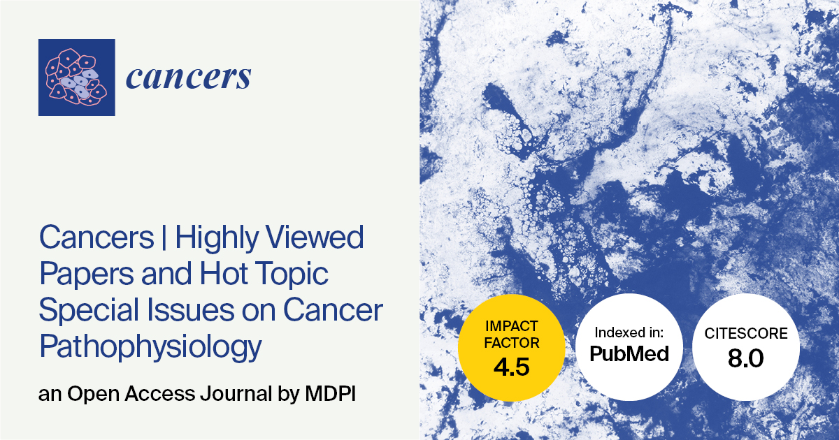 <em>Cancers | </em>Highly Viewed Papers in 2024 and Hot Topic Special Issues on Cancer Pathophysiology