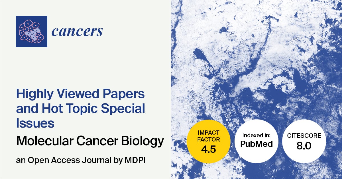 <em>Cancers</em> | Highly Viewed Papers in 2024 and Hot Topic Special Issues on Molecular Cancer Biology