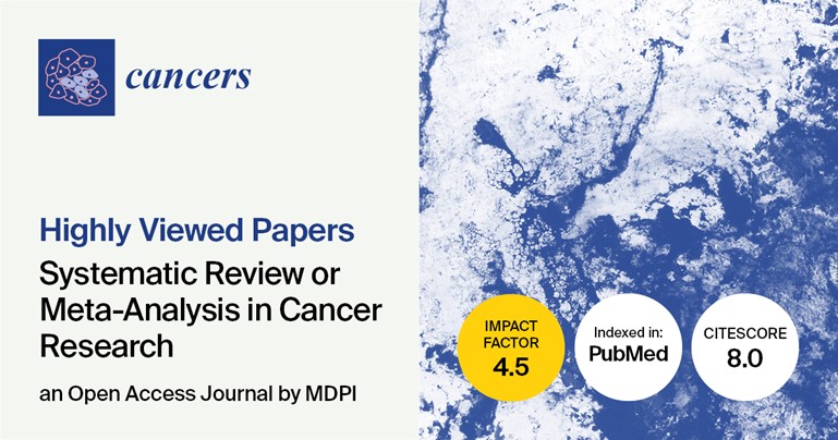 Cancers | Highly Viewed Papers in 2024 Featuring Systematic Reviews or Meta-Analyses in Cancer Research