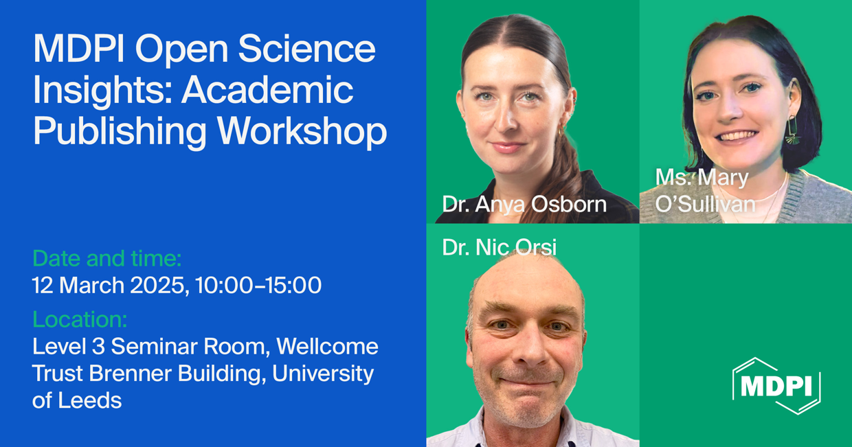 MDPI Open Science Insights: Academic Publishing Workshop at the University of Leeds, 12 March 2025