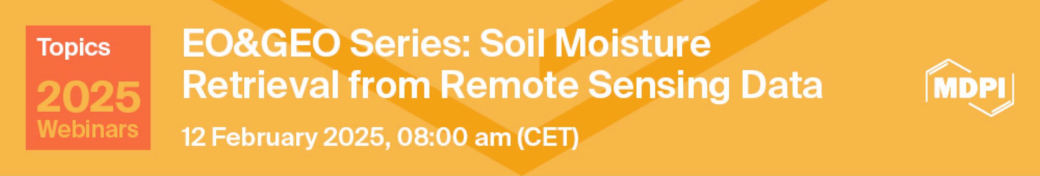 Topics Webinar | EO&GEO Series: Soil Moisture Retrieval from Remote Sensing Data, 12 February 2025