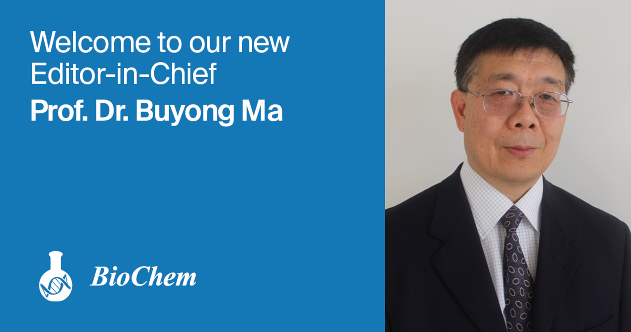 Prof. Dr. Buyong Ma Appointed Editor-in-Chief of BioChem
