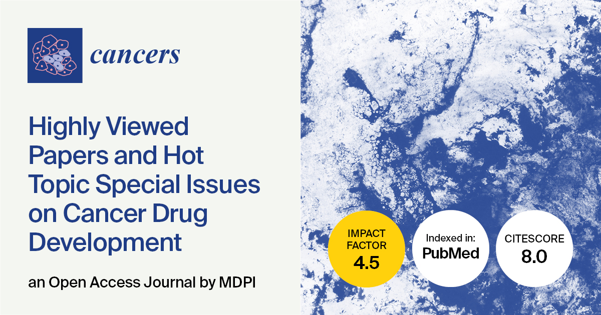 Cancers | Highly Viewed Papers in 2024 and Hot Topic Special Issues on Cancer Drug Development