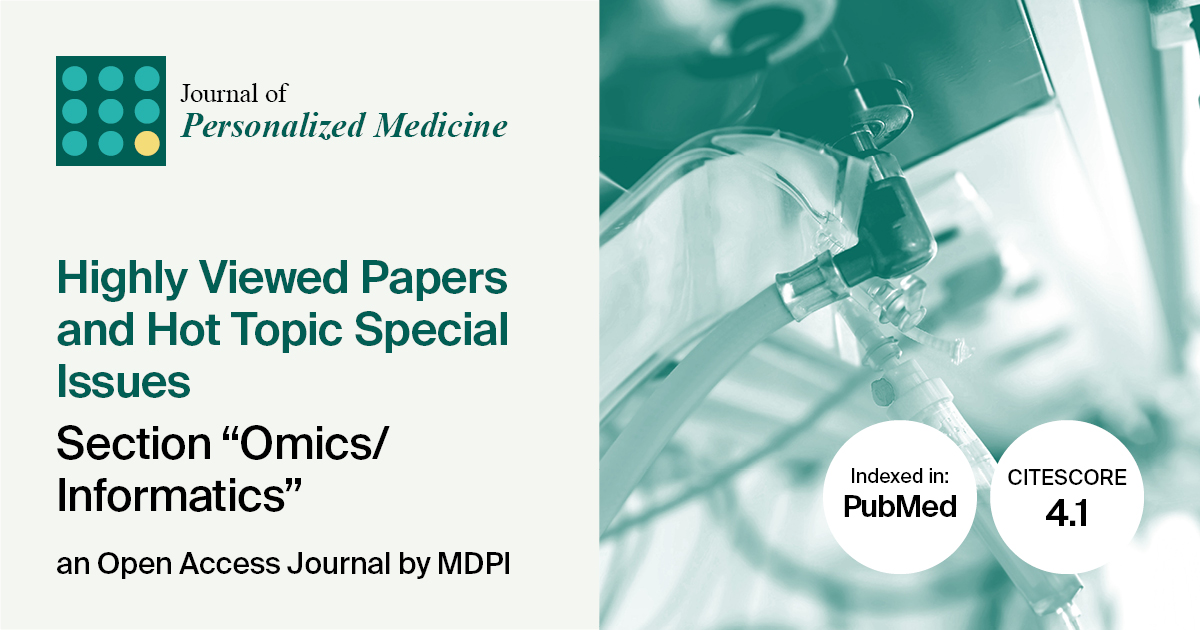Journal of Personalized Medicine | Highly Viewed Papers in 2024 and Hot Topic Special Issues in the Section “Omics/Informatics”