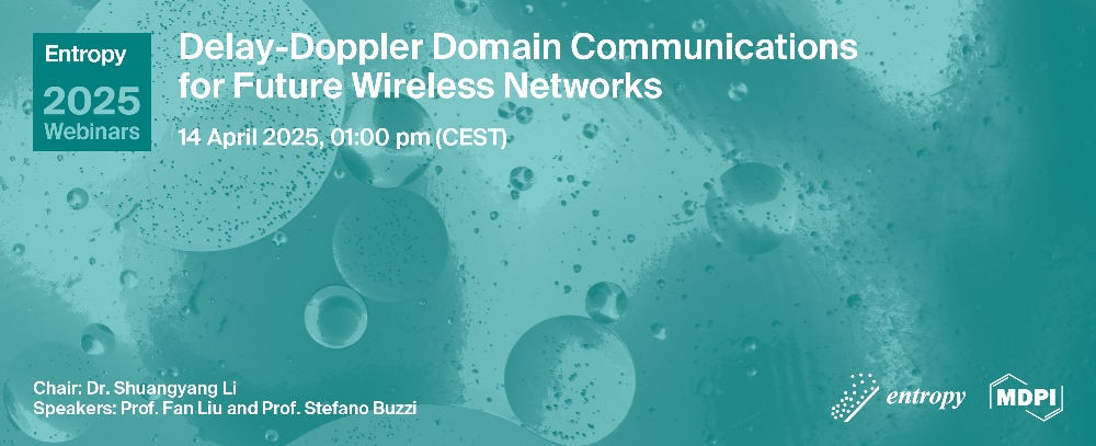 Entropy Webinar | Delay-Doppler Domain Communications for Future Wireless Networks, 14 April 2025