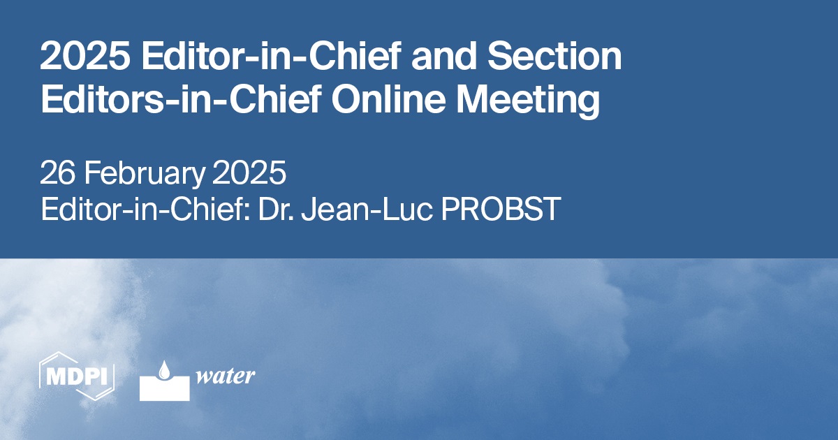 Water | Editor-in-Chief and Section Editors-in-Chief Online Meeting Held on 26 February 2025