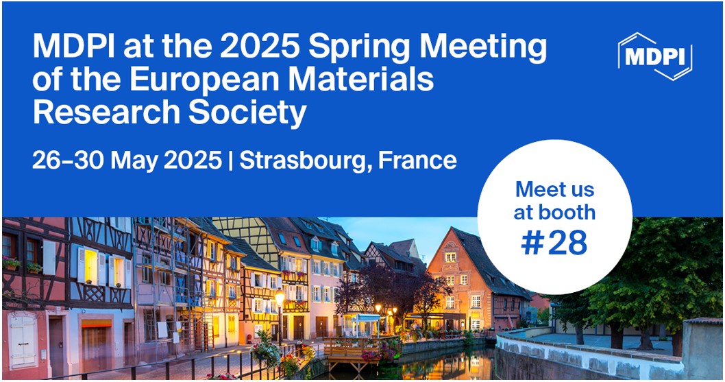 Meet Us at the 2025 Spring Meeting of the European Materials Research Society (E-MRS), 26–30 May 2025, Strasbourg, France