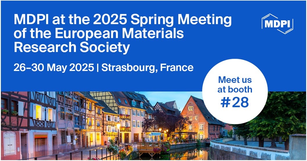 Meet Us at the 2025 Spring Meeting of the European Materials Research Society (E-MRS), 26–30 May 2025, Strasbourg, France