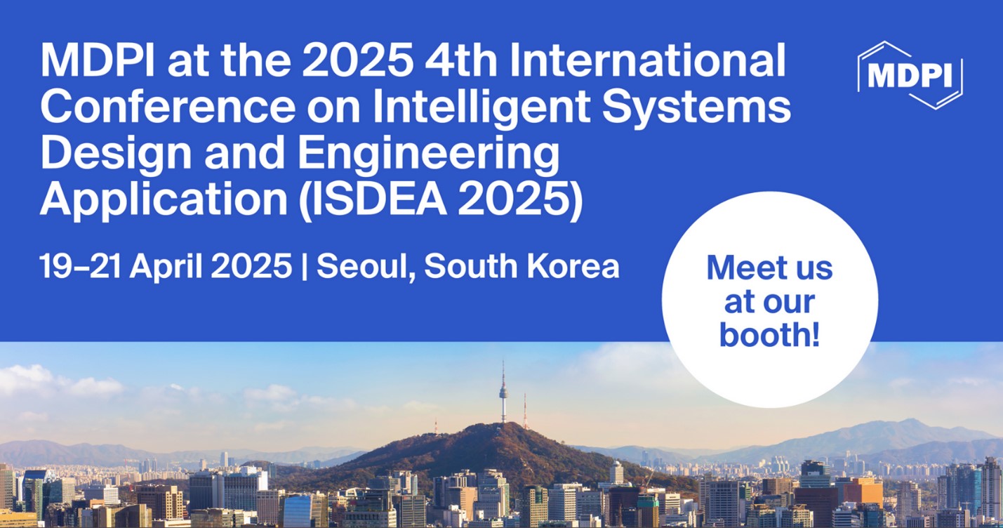Meet Us at the 2025 International Conference on Intelligent Systems Design and Engineering Applications (ISDEA 2025), 19&ndash;21 April 2025, Seoul, South Korea