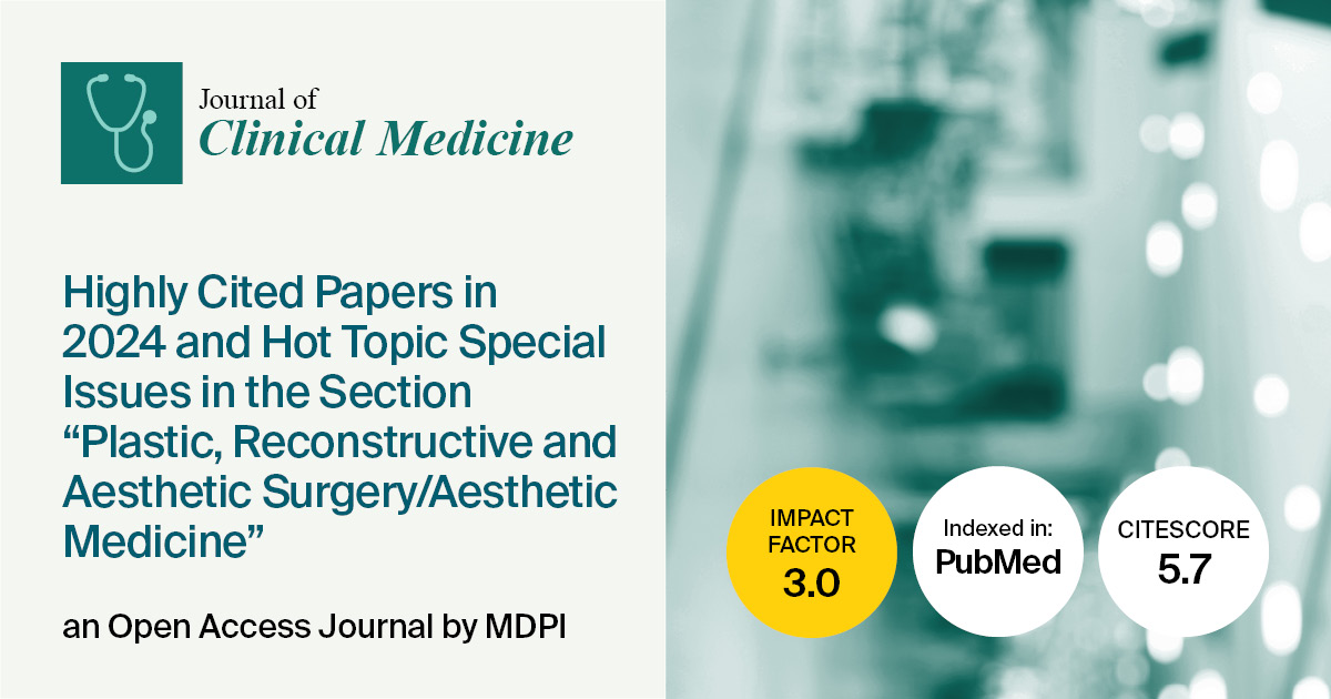 <strong><em>Journal of Clinical Medicine</em> | Highly Cited Papers in 2024 and Hot Topic Special Issues in the Section &ldquo;Plastic, Reconstructive and Aesthetic Surgery/Aesthetic Medicine&rdquo;</strong>