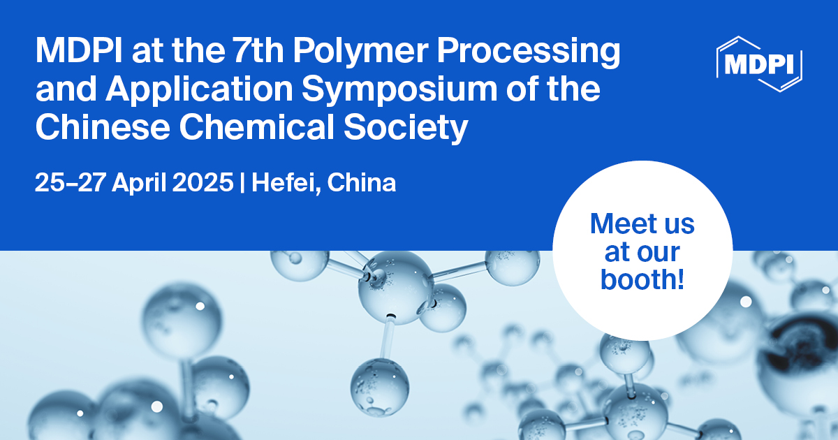Meet Us at the 7th Polymer Processing and Application Symposium of the Chinese Chemical Society, 25–27 April 2025, Hefei, China