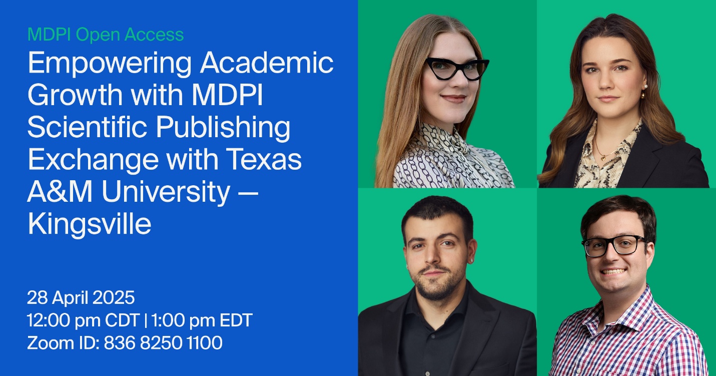Empowering Academic Growth with MDPI: A Scientific Publishing Exchange with Texas A&M University—Kingsville, 28 April 2025