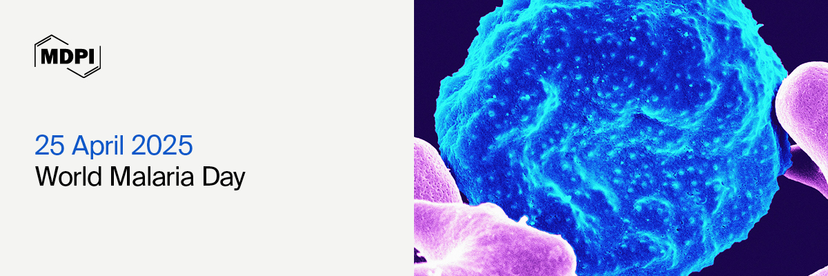 World Malaria Day—“Malaria Ends with Us: Reinvest, Reimagine, Reignite”, 25 April 2025