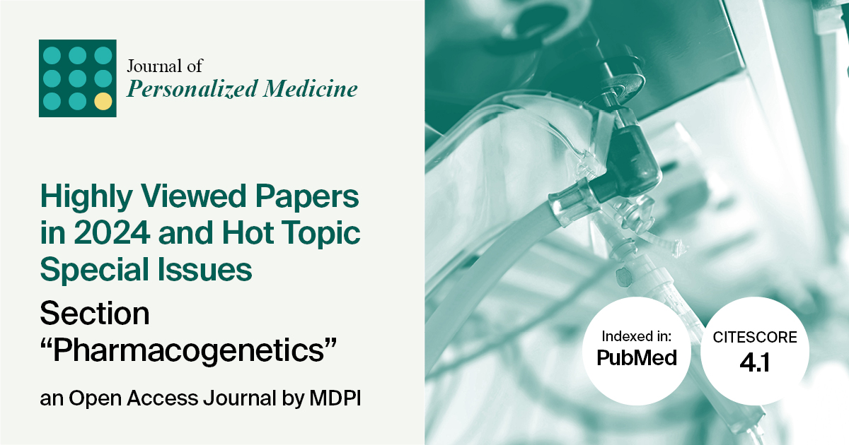 Journal of Personalized Medicine | Highly Viewed Papers in 2024 and Hot Topic Special Issues in the “Pharmacogenetics” Section