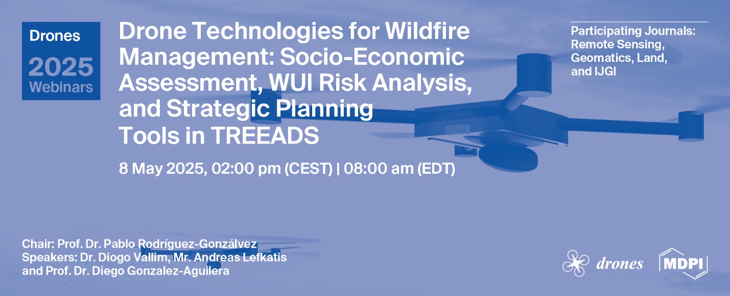 Drones Webinar | Drone Technologies for Wildfire Management: Socio-Economic Assessment, WUI Risk Analysis, and Strategic Planning Tools in TREEADS, 8 May 2025