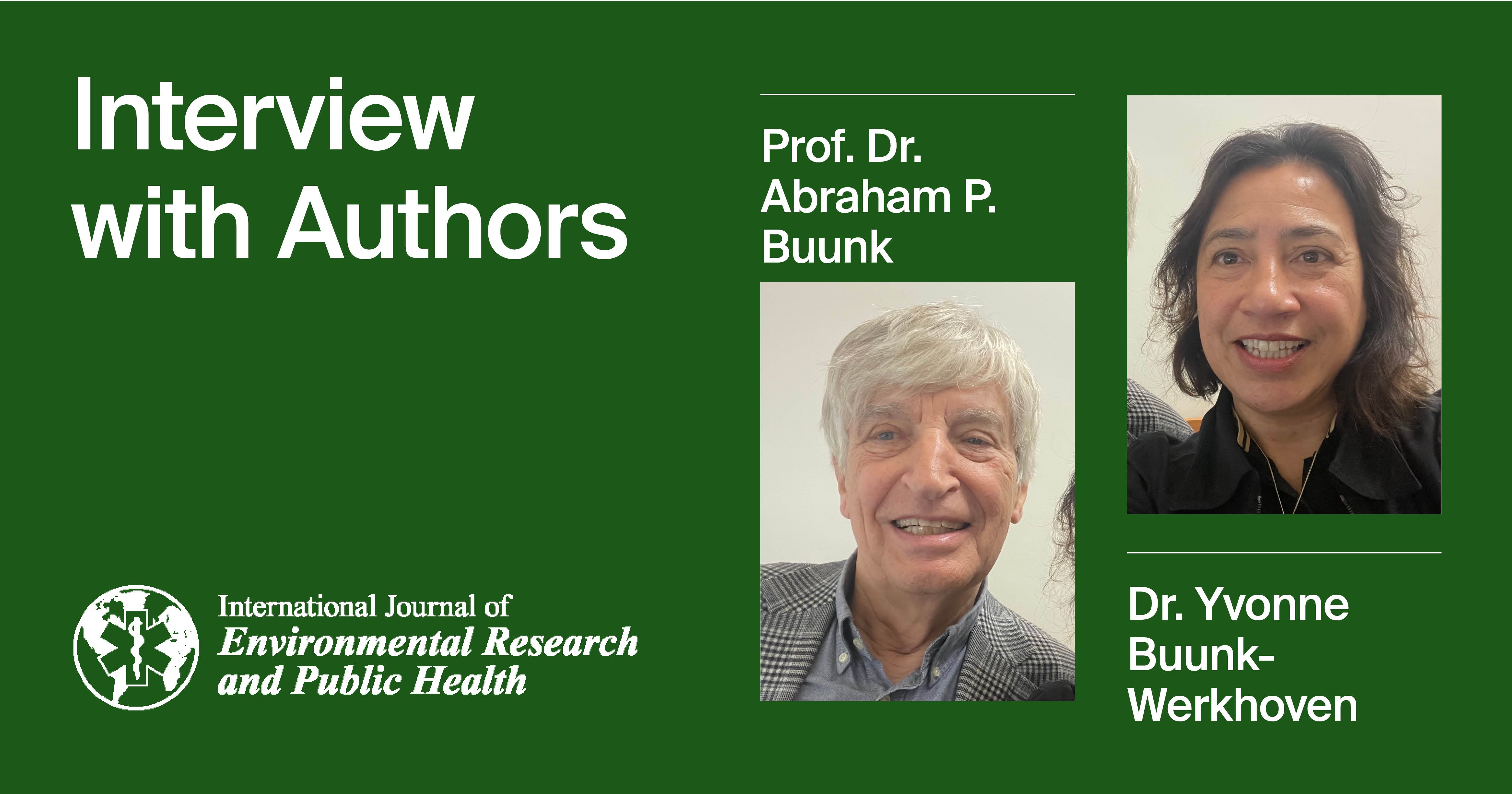 International Journal of Environmental Research and Public Health | Interview with the Authors—Dr. Yvonne Buunk-Werkhoven and Prof. Dr. Abraham P. Buunk