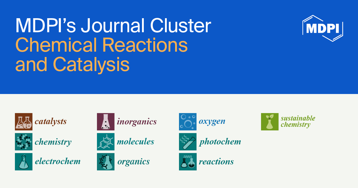 MDPI’s Journal Cluster of Chemical Reactions and Catalysis