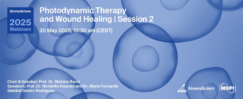 Biomedicines Webinar | Photodynamic Therapy and Wound Healing | Session 2, 20 May 2025