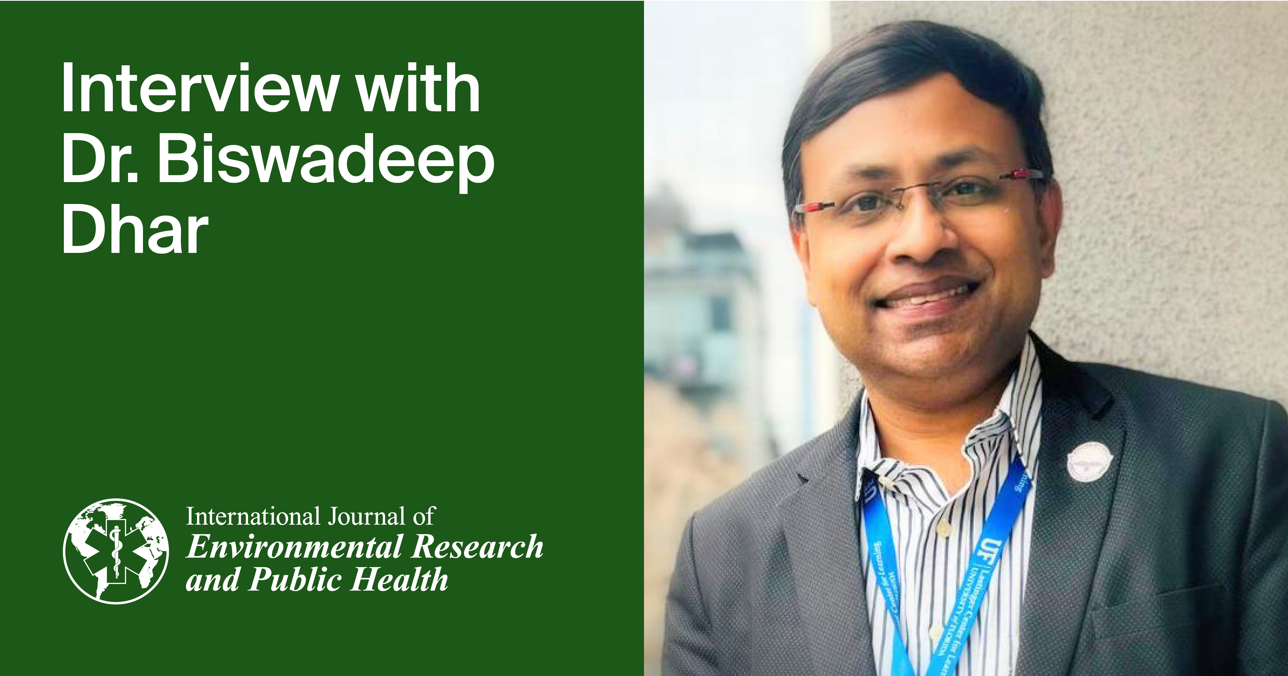 International Journal of Environmental Research and Public Health | An Interview with the Author—Dr. Biswadeep Dhar