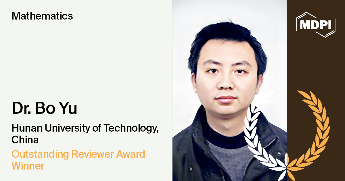Interview with Dr. Bo Yu—Winner of the Mathematics 2024 Outstanding Reviewer Award