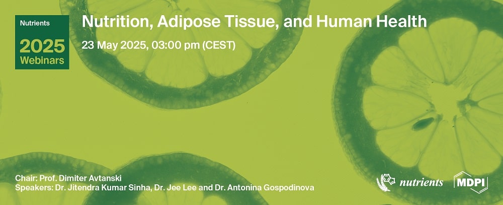 Nutrients Webinar | Nutrition, Adipose Tissue, and Human Health, 23 May 2025