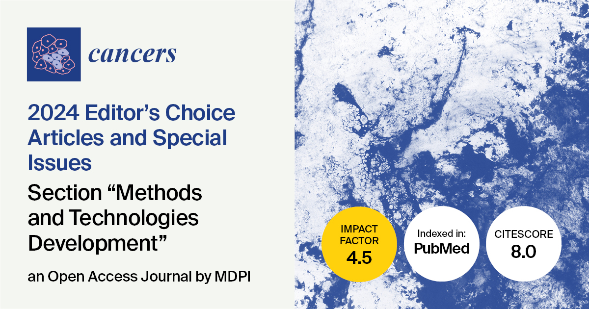 Cancers | 2024 Editor’s Choice Articles and Special Issues in the “Methods and Technologies Development” Section