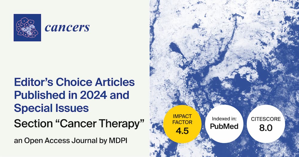 Cancers | Editor’s Choice Articles Published in 2024 and Special Issues in the “Cancer Therapy” Section
