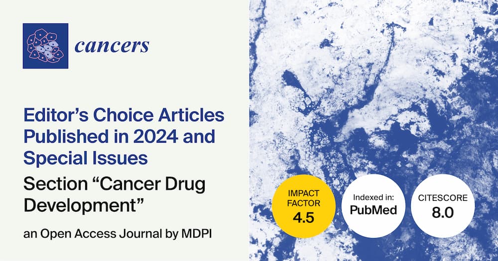 Cancers | Editor’s Choice Articles Published in 2024 and Special Issues in the “Cancer Drug Development” Section