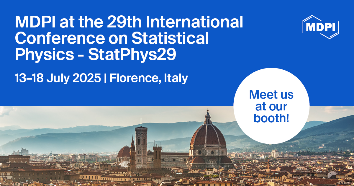Meet Us at the 29th International Conference of Statistical Physics (StatPhys29), 13–18 July 2025, Florence, Italy