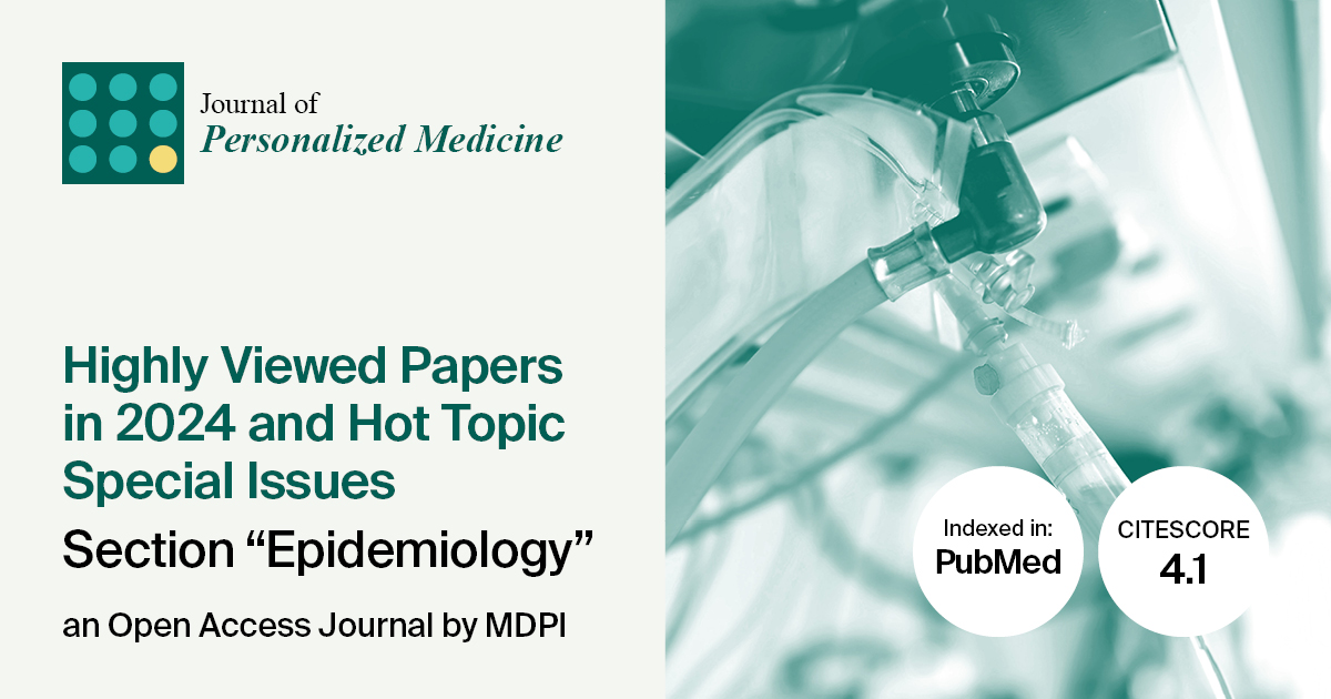 Journal of Personalized Medicine | Highly Viewed Papers in 2024 and Hot Topic Special Issues in the “Epidemiology” Section