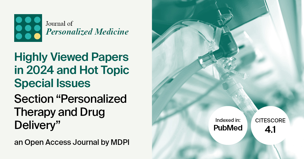 Journal of Personalized Medicine | Highly Viewed Papers in 2024 and Hot Topic Special Issues in the “Personalized Therapy and Drug Delivery” Section