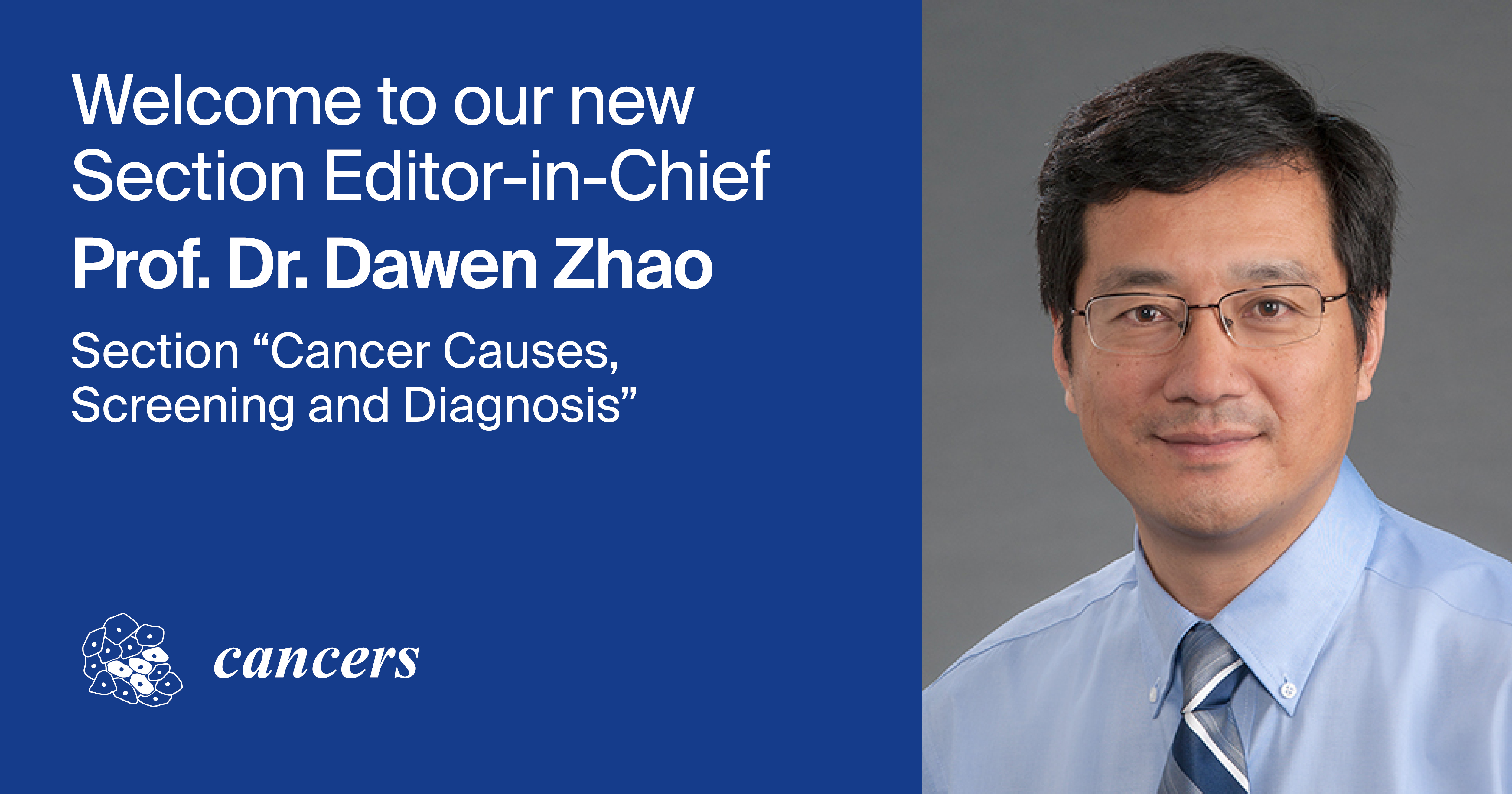 Prof. Dr. Dawen Zhao Appointed Section Editor-in-Chief of Section “Cancer Causes, Screening and Diagnosis” in Cancers