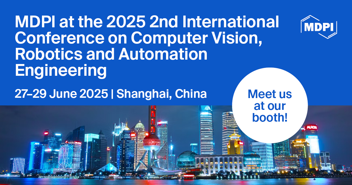 Meet Us at the 2025 2nd International Conference on Computer Vision, Robotics and Automation Engineering, 27–29 June 2025, Shanghai, China