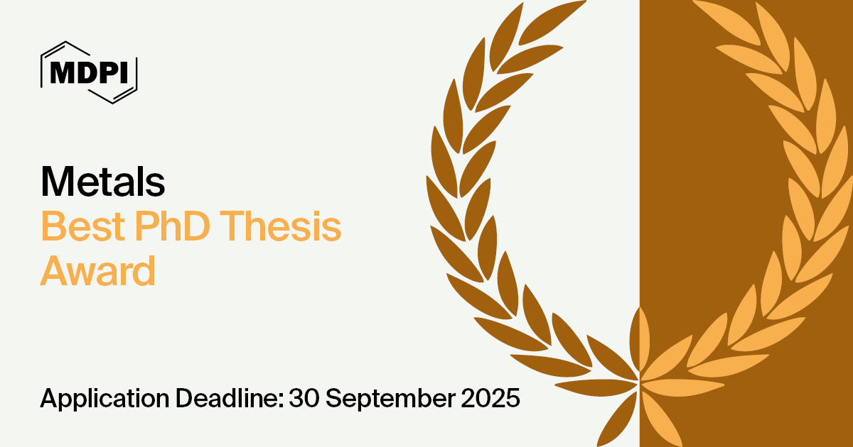 Metals 2024 Best Ph.D. Thesis Award—Application Deadline Extended