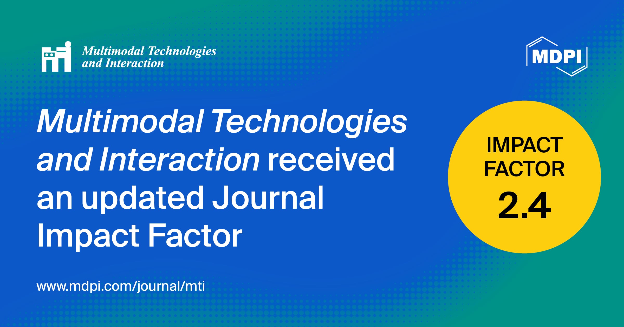 Multimodal Technologies and Interaction Receives an Updated Impact Factor of 2.4