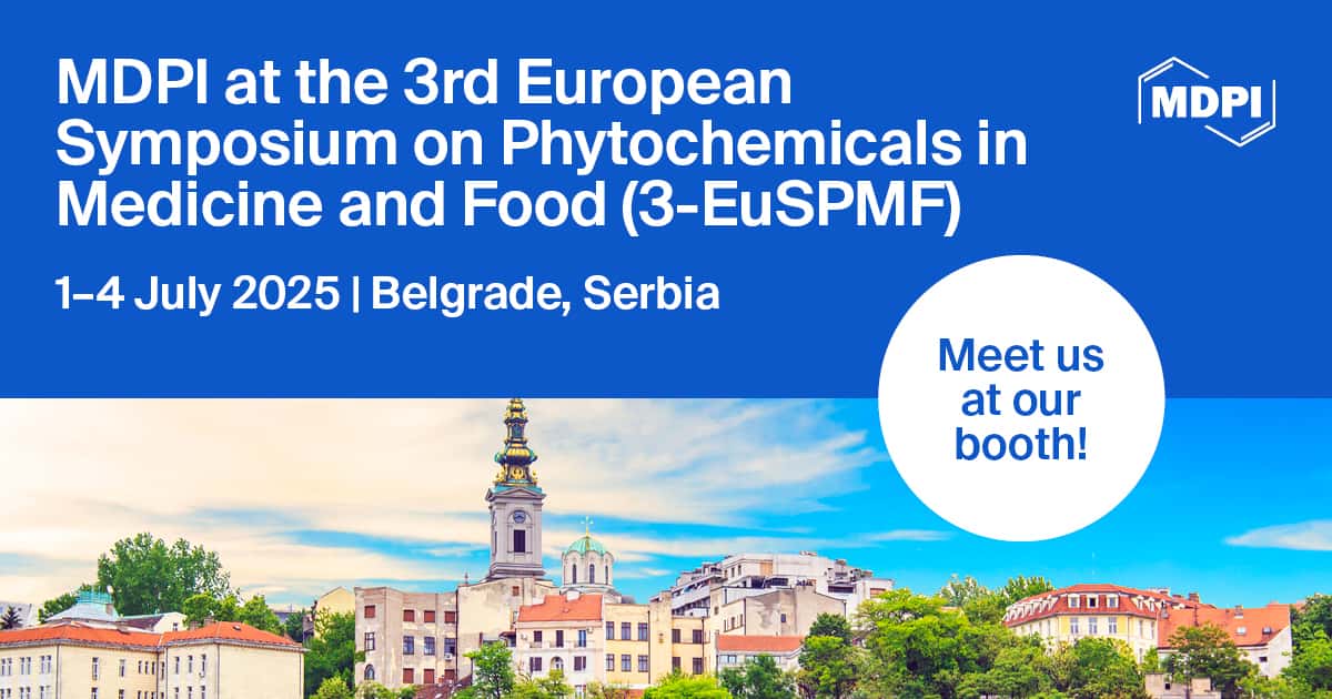 Meet Us at the 3<sup>rd</sup> European Symposium on Phytochemicals in Medicine and Food (3-EuSPMF), 1&ndash;4 July 2025, Belgrade, Serbia