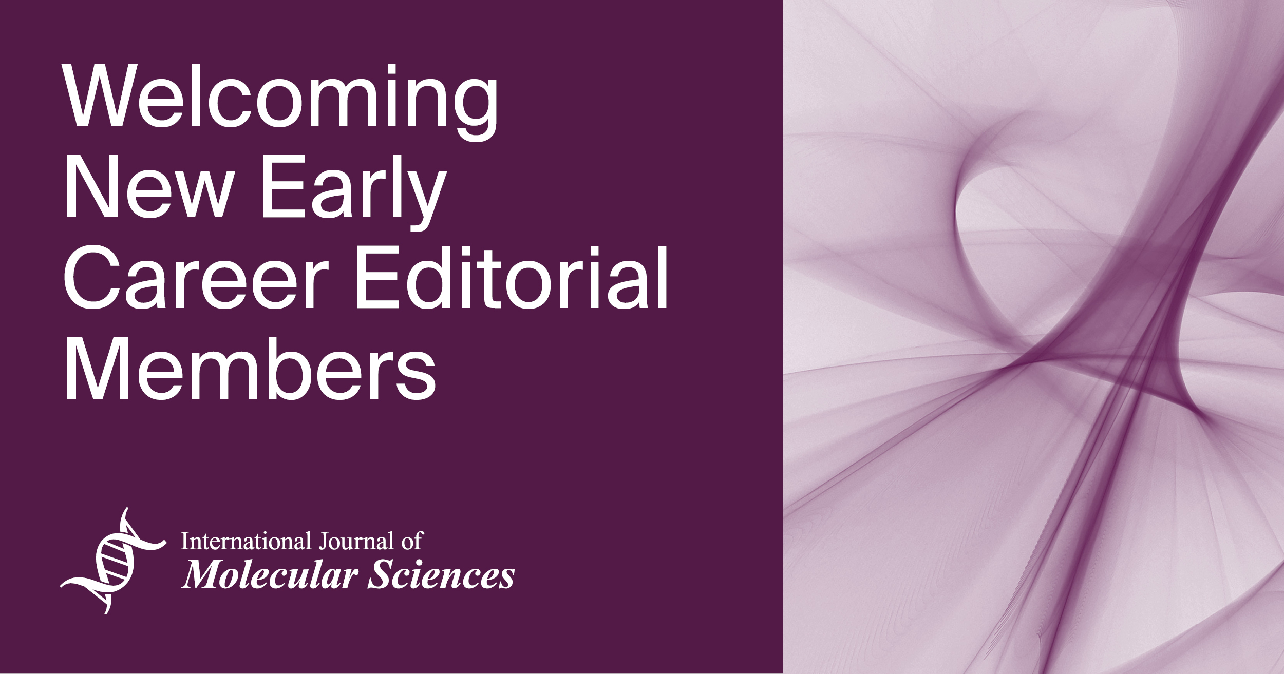Welcoming New Early Career Editorial Members of International Journal of Molecular Sciences
