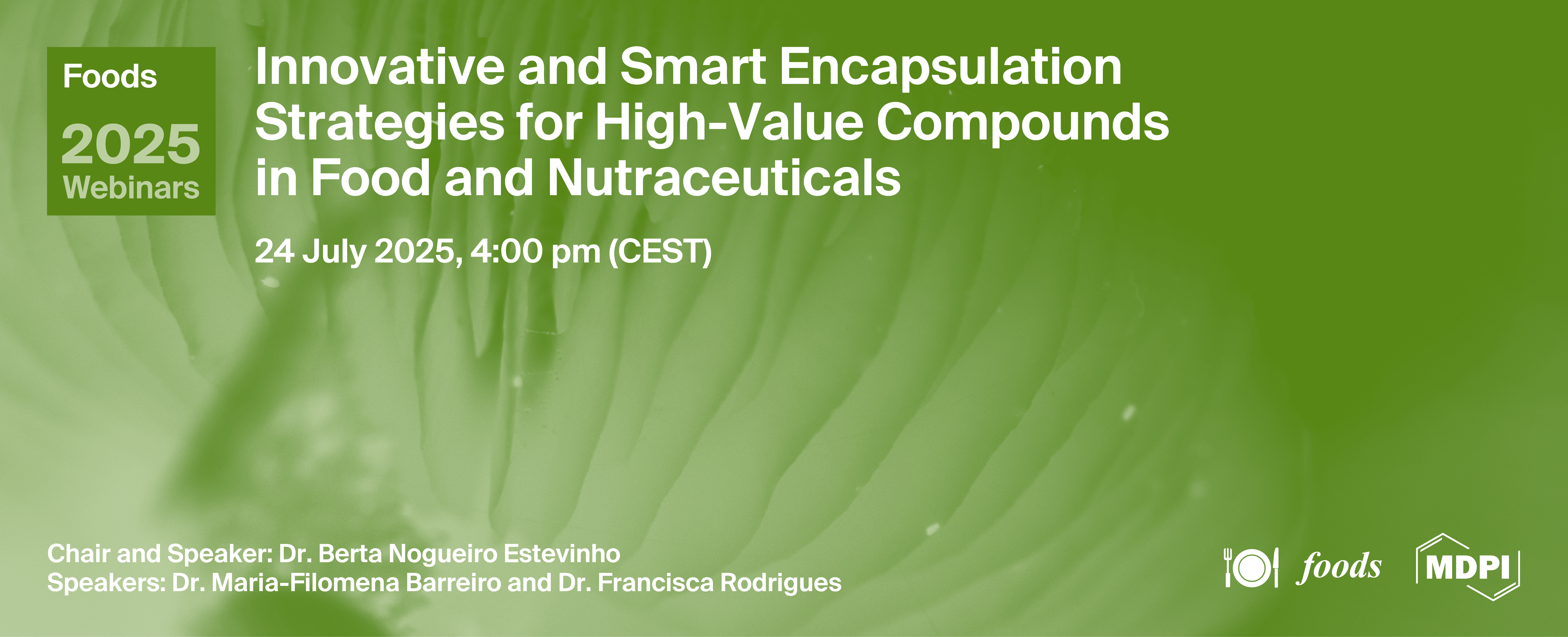 Foods Webinar | Innovative and Smart Encapsulation Strategies for High-Value Compounds in Food and Nutraceuticals, 24 July 2025
