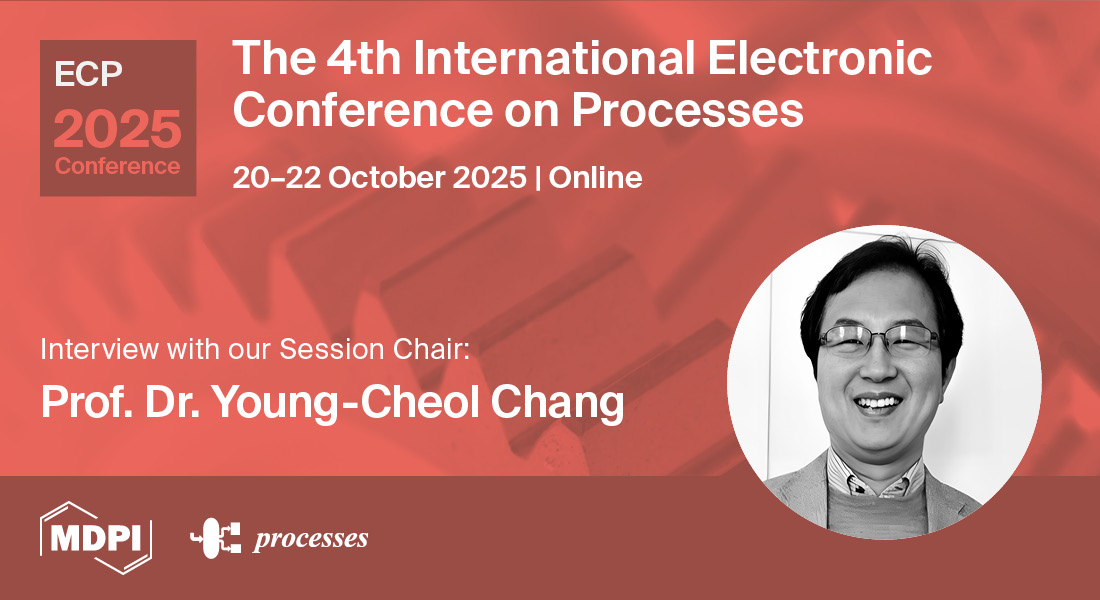 Processes | Interview with Prof. Dr. Young-Cheol Chang, Session Chair of the 4th International Electronic Conference on Processes