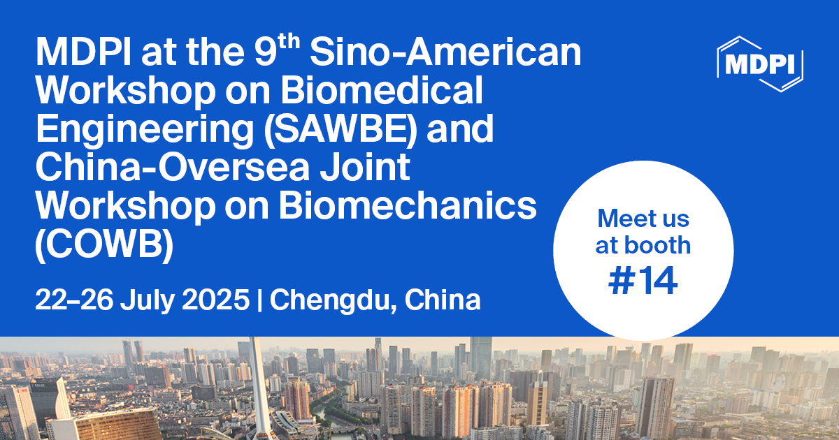 Meet Us at the 9<sup>th</sup> Sino-American Workshop on Biomedical Engineering (SAWBE) and the China&ndash;Oversea Joint Workshop on Biomechanics (COWB), 22&ndash;26 July 2025, Chengdu, China