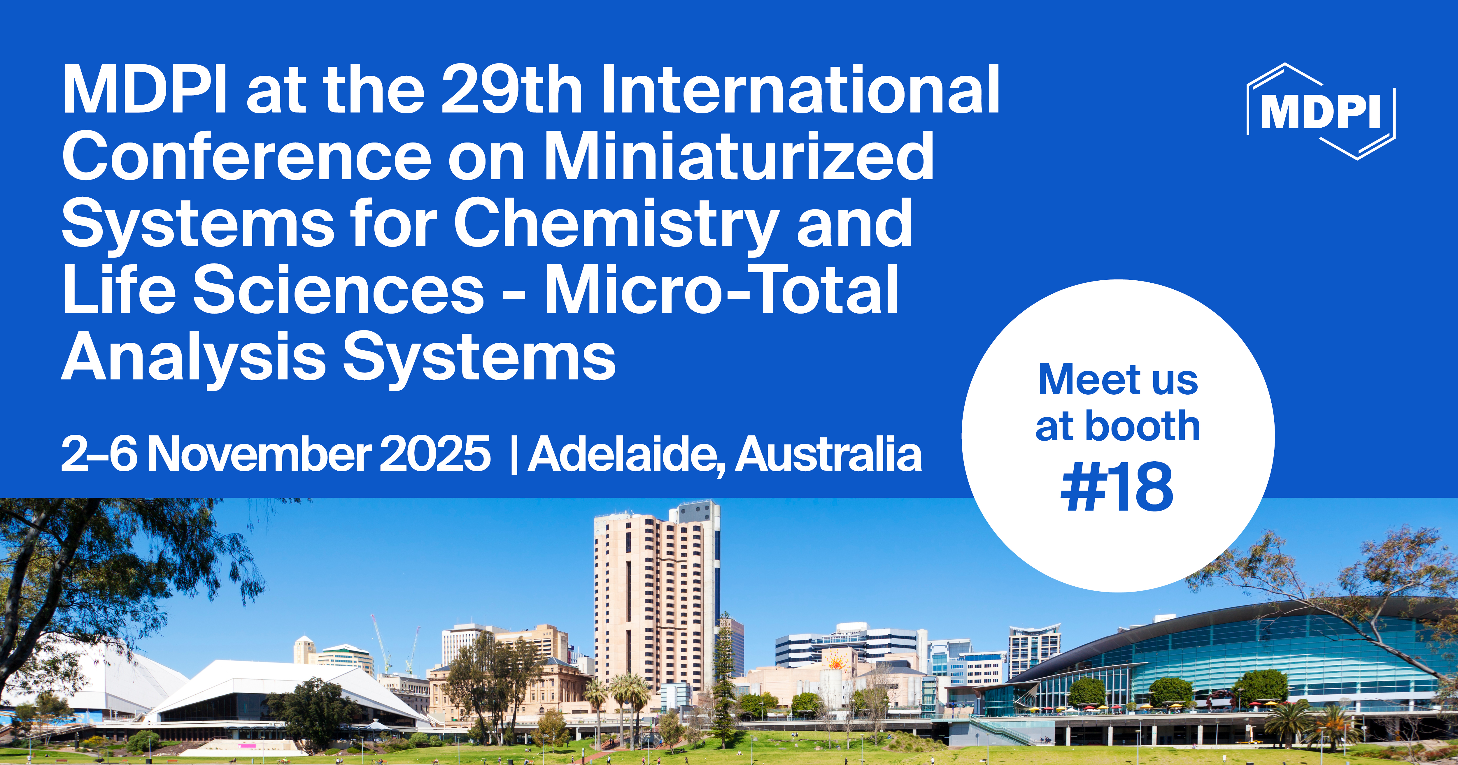 Meet Us at the 29<sup>th</sup> International Conference on Miniaturized Systems for Chemistry and Life Sciences&mdash;Micro-Total Analysis Systems, 2&ndash;6 November 2025, Adelaide, Australia