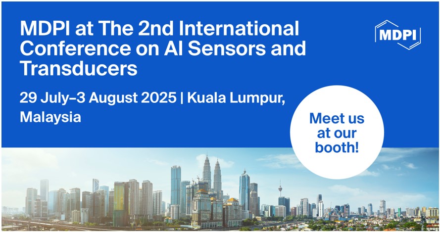 Meet Us at the 2nd International Conference on AI Sensors and Transducers, 29 July–3 August 2025, Kuala Lumpur, Malaysia