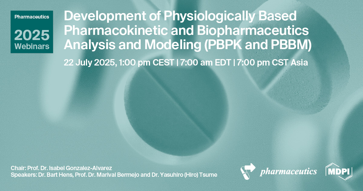 Pharmaceutics Webinar | Development of Physiologically Based Pharmacokinetic and Biopharmaceutics Analysis and Modeling (PBPK and PBBM), 22 July 2025