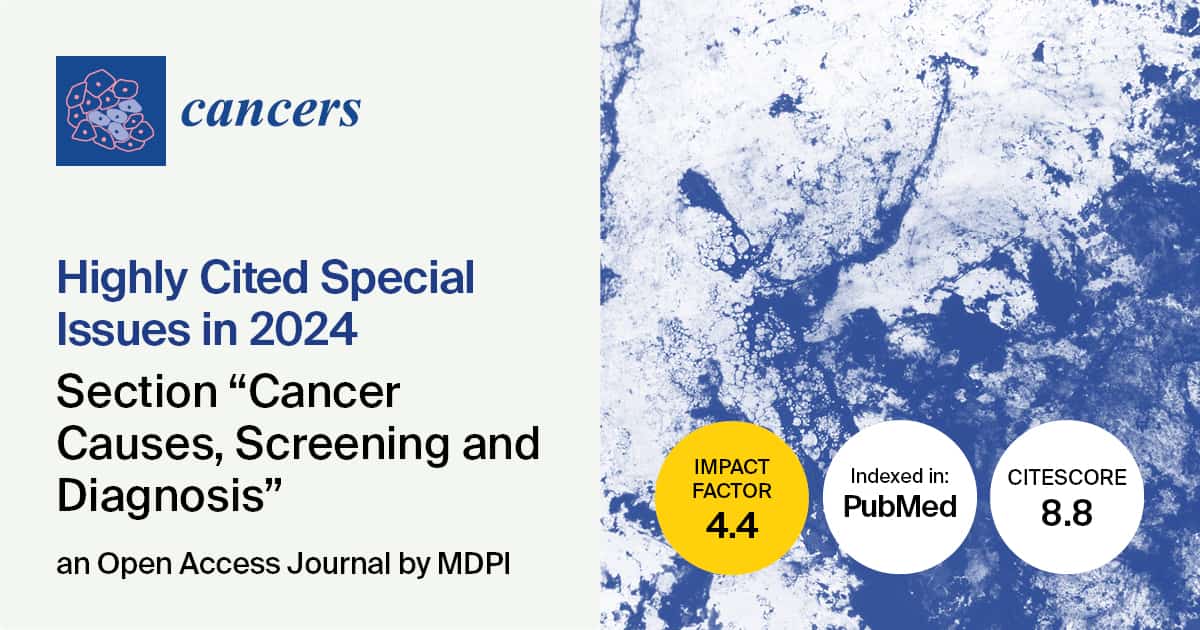 Cancers | Highly Cited Special Issues in 2024 in the “Cancer Causes, Screening and Diagnosis” Section