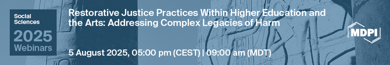 Social Sciences Webinar | Restorative Justice Practices Within Higher Education and the Arts: Addressing Complex Legacies of Harm, 5 August 2025