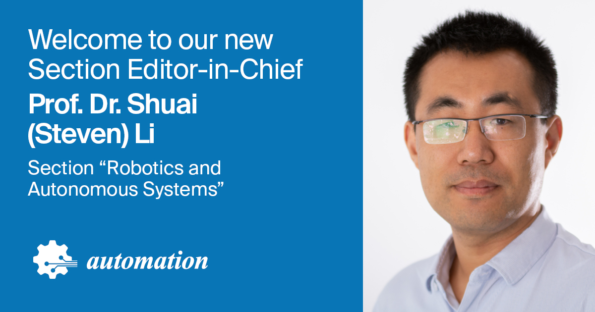 Prof. Dr. Shuai (Steven) Li Appointed Section Editor-in-Chief of Section “Robotics and Autonomous Systems” in Automation