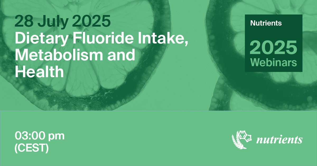 Nutrients Webinar | Dietary Fluoride Intake, Metabolism and Health, 28 July 2025