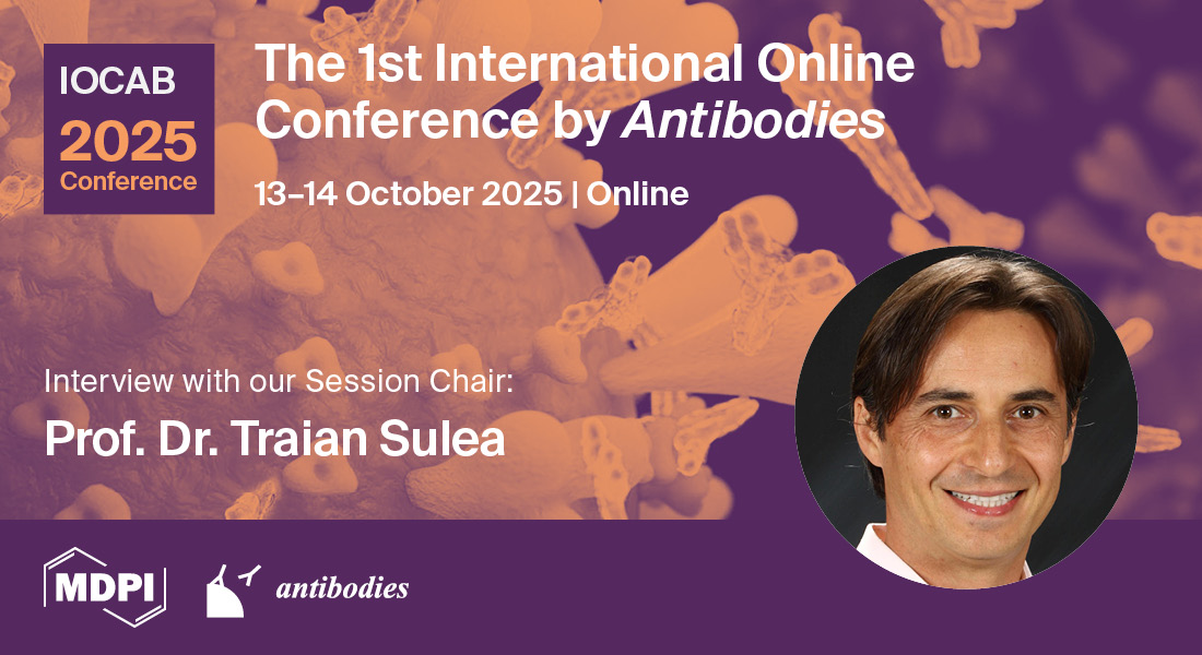 Antibodies | Exclusive Interview with Prof. Dr. Traian Sulea—Session 1 Chair of the 1st International Online Conference by Antibodies